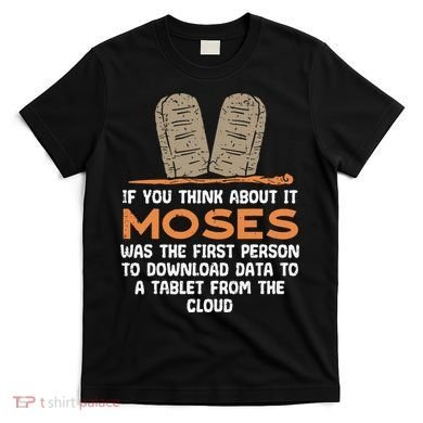 Funny Christian If You Think About It Moses Religious T-Shirt