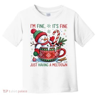 Funny Christmas I'm Fine It's Fine Just Having A Meltdown Snowman Toddler T-Shirt