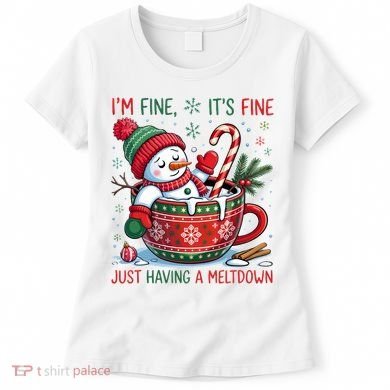 Funny Christmas I'm Fine It's Fine Just Having A Meltdown Snowman Women's T-Shirt