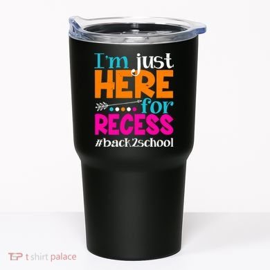 Funny Cute I'm Just Here For Recess #Back 2 School Tumbler