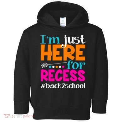 Funny Cute I'm Just Here For Recess #Back 2 School Toddler Hoodie