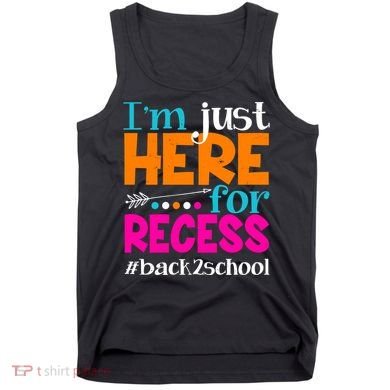 Funny Cute I'm Just Here For Recess #Back 2 School Tank Top