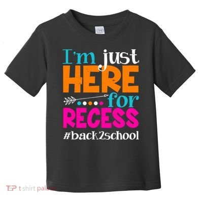 Funny Cute I'm Just Here For Recess #Back 2 School Toddler T-Shirt