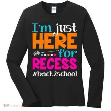 Funny Cute I'm Just Here For Recess #Back 2 School Women's Long Sleeve Shirt