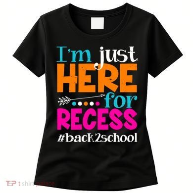 Funny Cute I'm Just Here For Recess #Back 2 School Women's T-Shirt