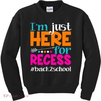 Funny Cute I'm Just Here For Recess #Back 2 School Kids Sweatshirt