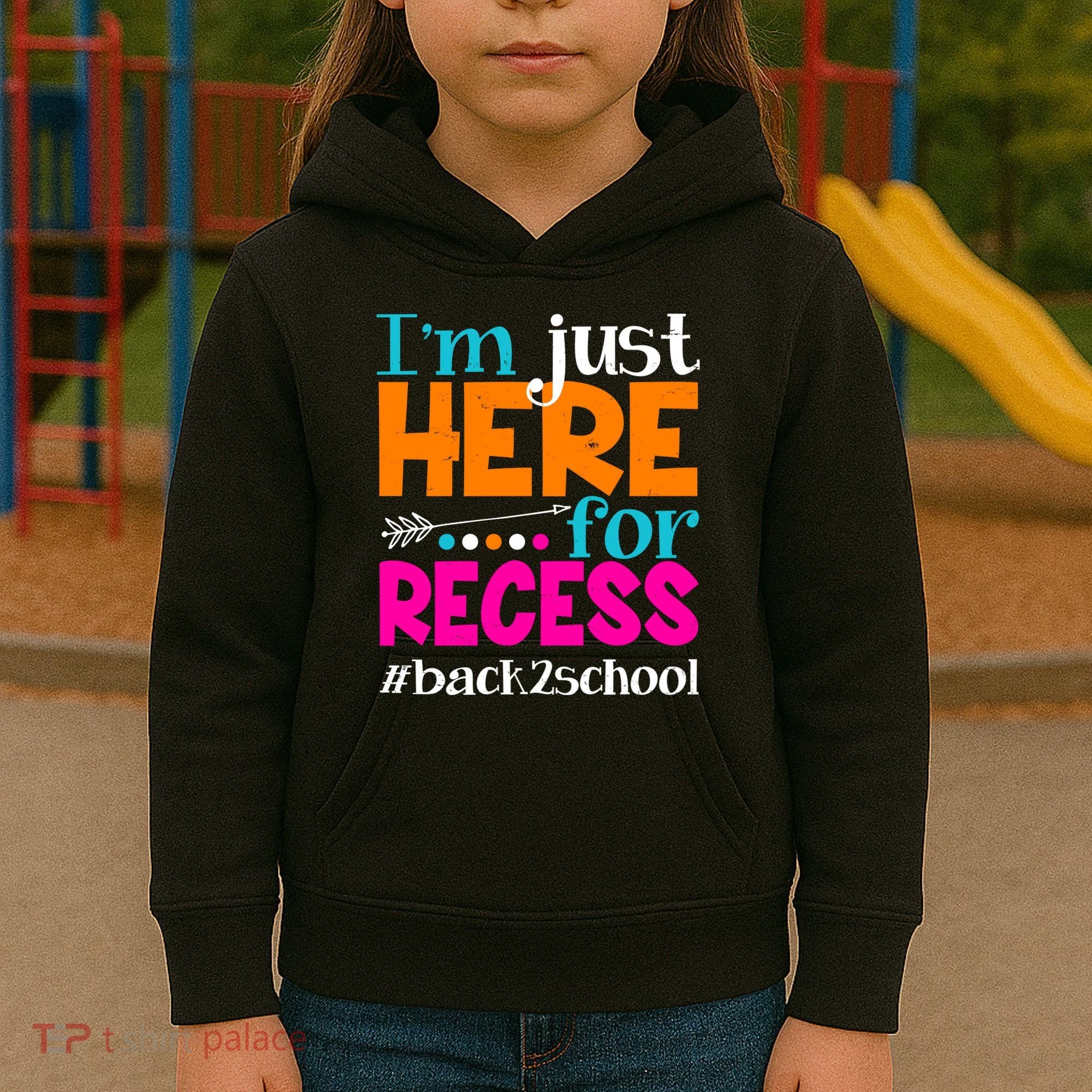 Funny Cute I'm Just Here For Recess #Back 2 School Kids Hoodie