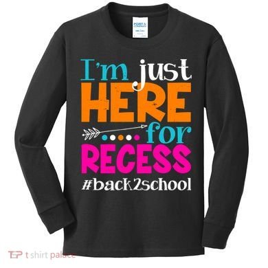 Funny Cute I'm Just Here For Recess #Back 2 School Kids Long Sleeve Shirt