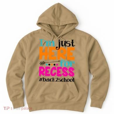 Funny Cute I'm Just Here For Recess #Back 2 School Hoodie