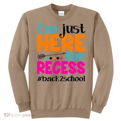 Funny Cute I'm Just Here For Recess #Back 2 School Sweatshirt