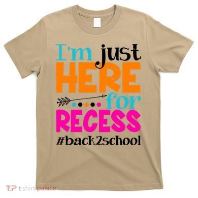Funny Cute I'm Just Here For Recess #Back 2 School T-Shirt
