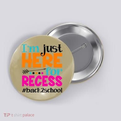 Funny Cute I'm Just Here For Recess #Back 2 School Button