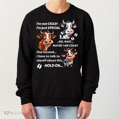 Funny Cow IM Not Crazy IM Just Special Women's Sweatshirt