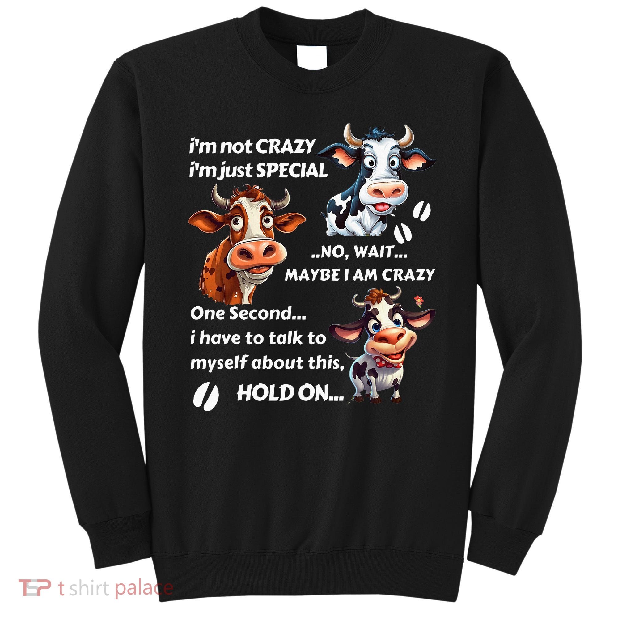 Funny Cow IM Not Crazy IM Just Special Sweatshirt