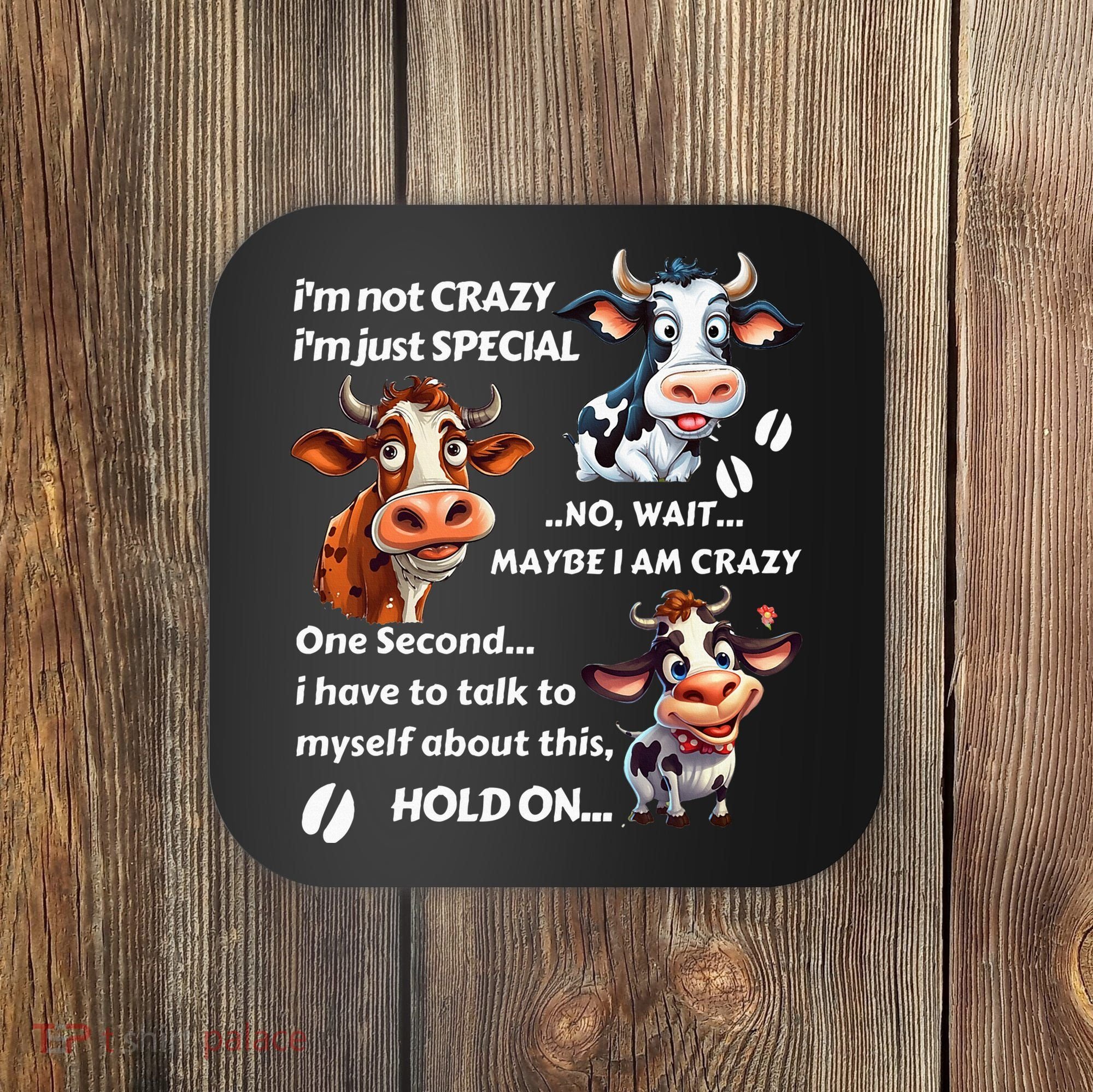 Funny Cow IM Not Crazy IM Just Special Coaster