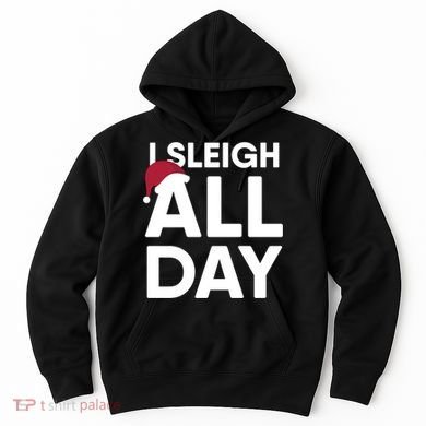 Funny Christmas I Sleigh All Day Gift Hoodie