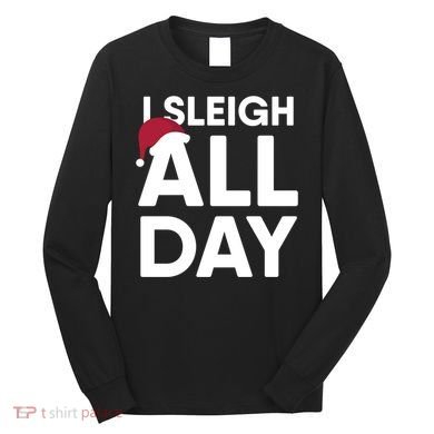 Funny Christmas I Sleigh All Day Gift Long Sleeve Shirt
