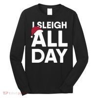 Funny Christmas I Sleigh All Day Gift Long Sleeve Shirt thumb 0