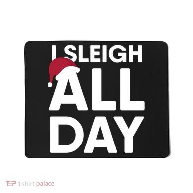 Funny Christmas I Sleigh All Day Gift Mousepad
