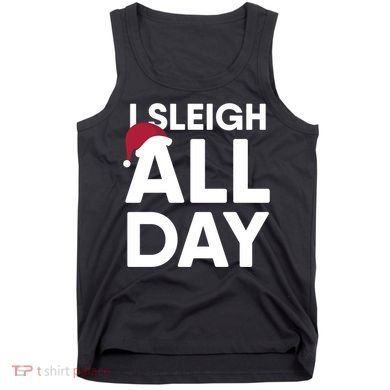 Funny Christmas I Sleigh All Day Gift Tank Top