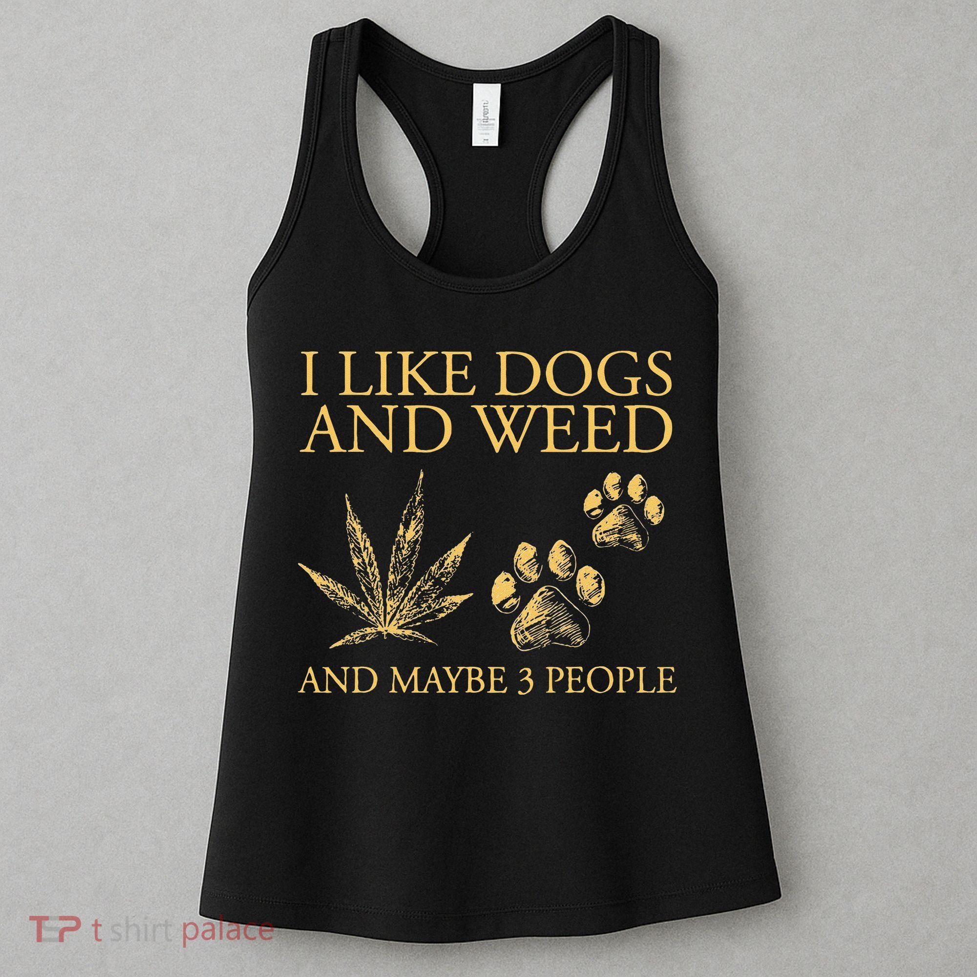 Funny Cannabis I Like Dogs And Weed And Maybe 3 People Gift Women's Tank Top