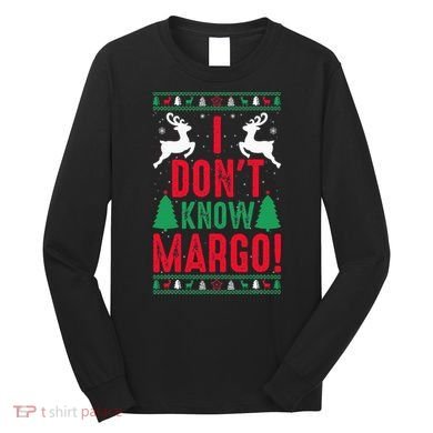 Funny Christmas I Don't Know Margo Long Sleeve Shirt