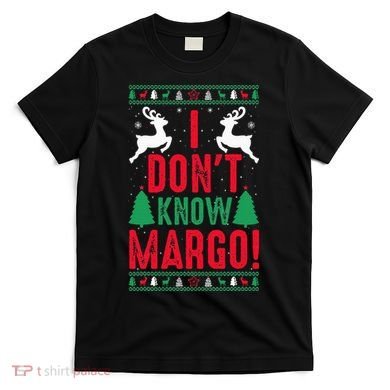 Funny Christmas I Don't Know Margo T-Shirt