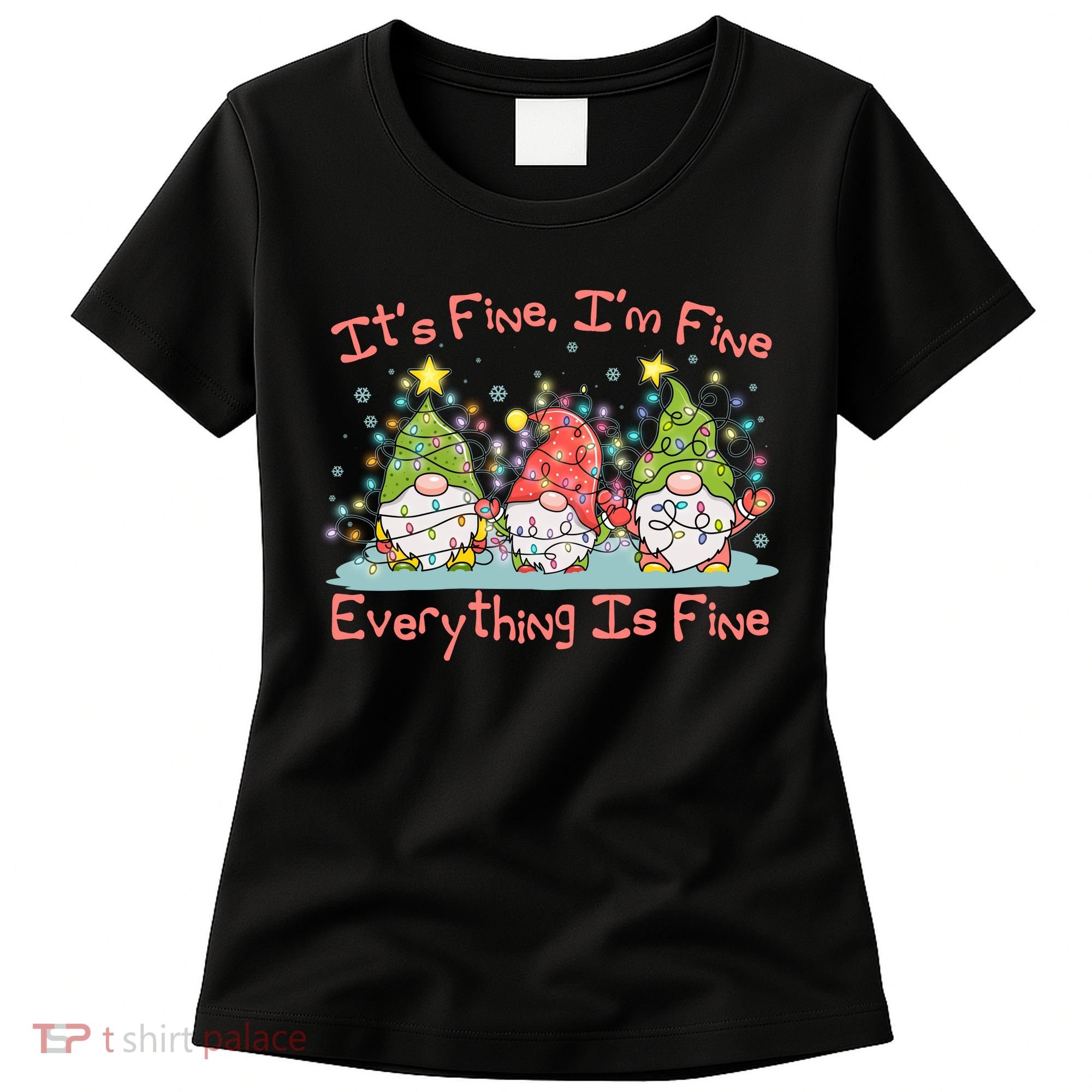 Funny Christmas It's Fine I'm Fine Everything Is Fine Gnomes Women's T-Shirt