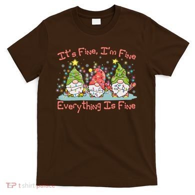 Funny Christmas It's Fine I'm Fine Everything Is Fine Gnomes T-Shirt