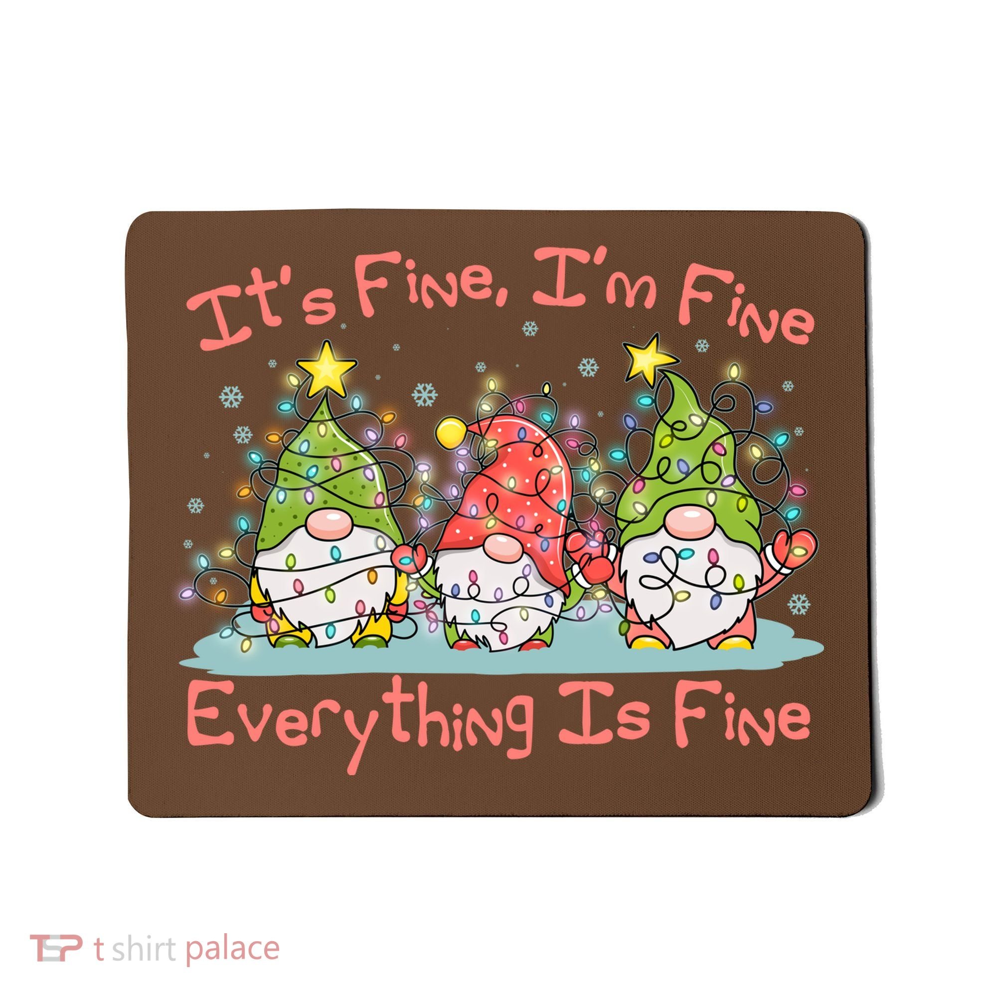 Funny Christmas It's Fine I'm Fine Everything Is Fine Gnomes Mousepad