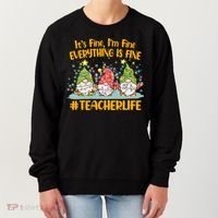 Funny Christmas It's Fine I'm Fine Everything Is Fine Gnomes #Teacher Life Women's Sweatshirt thumb 0