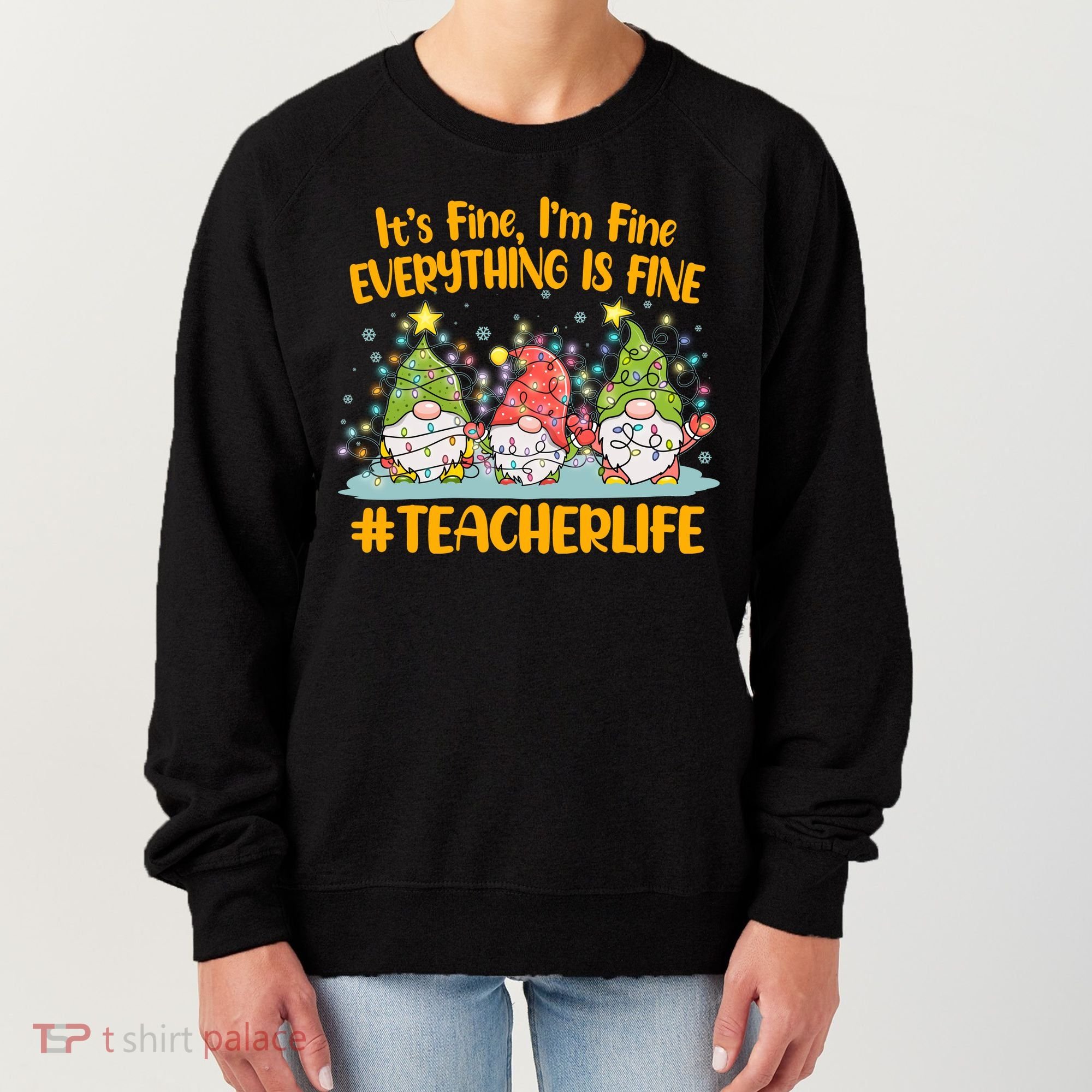 Funny Christmas It's Fine I'm Fine Everything Is Fine Gnomes #Teacher Life Women's Sweatshirt