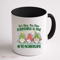 Funny Christmas It's Fine I'm Fine Everything Is Fine Gnomes #Teacher Life Coffee Mug thumb 1