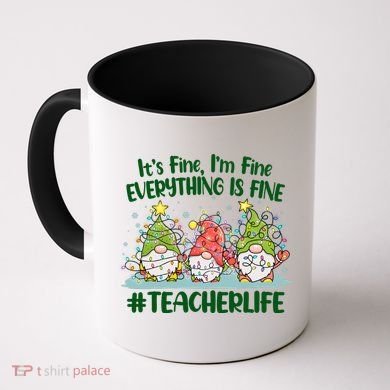 Funny Christmas It's Fine I'm Fine Everything Is Fine Gnomes #Teacher Life Coffee Mug