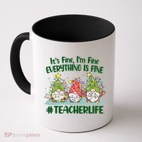 Funny Christmas It's Fine I'm Fine Everything Is Fine Gnomes #Teacher Life Coffee Mug thumb 0
