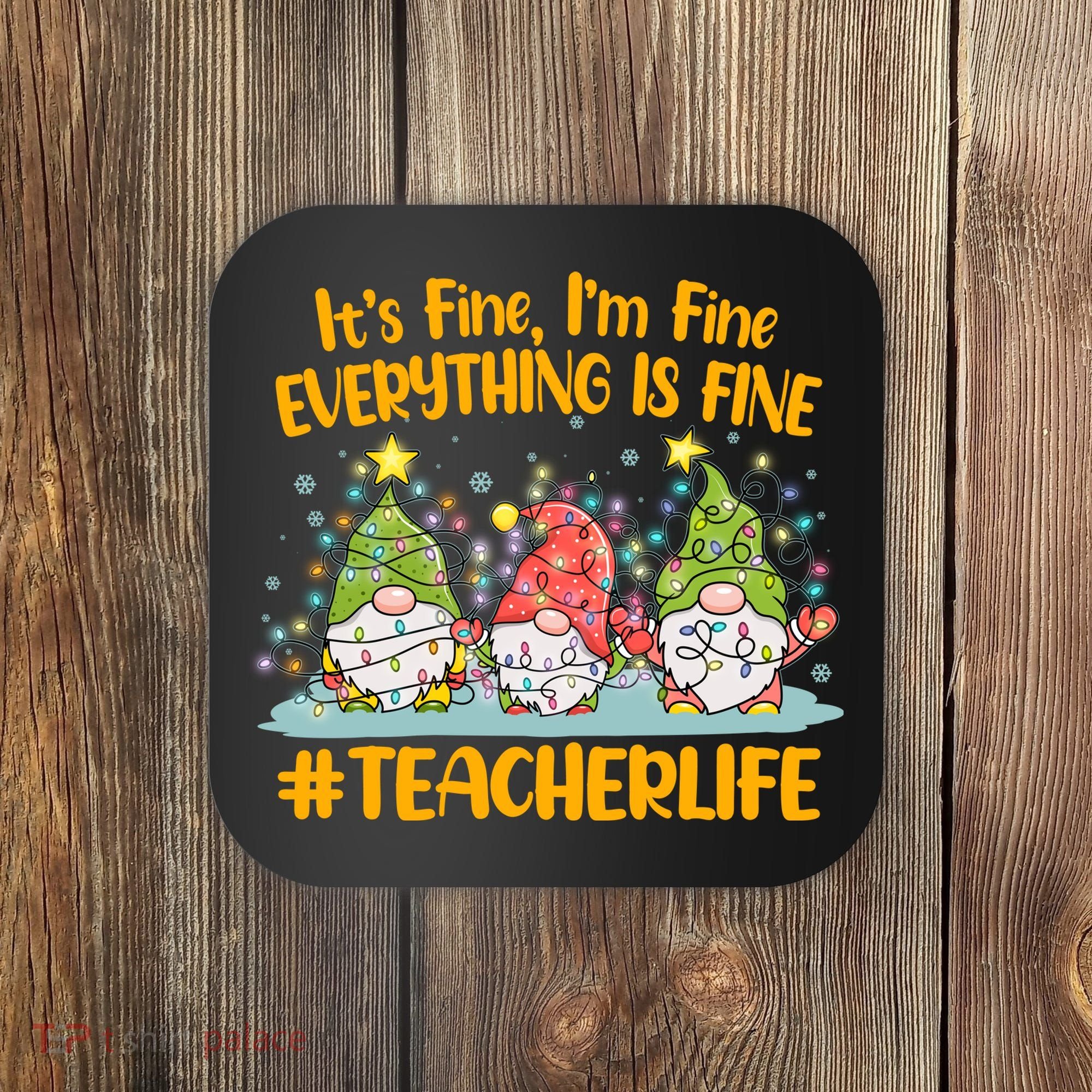 Funny Christmas It's Fine I'm Fine Everything Is Fine Gnomes #Teacher Life Coaster