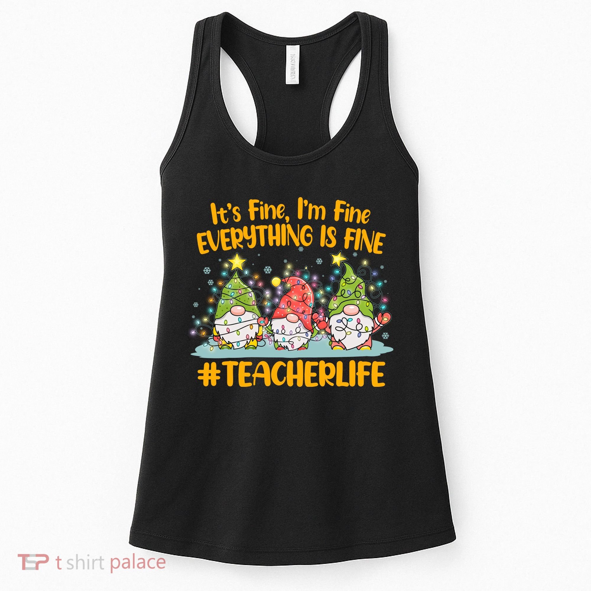 Funny Christmas It's Fine I'm Fine Everything Is Fine Gnomes #Teacher Life Women's Tank Top