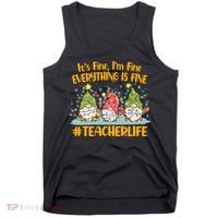 Funny Christmas It's Fine I'm Fine Everything Is Fine Gnomes #Teacher Life Tank Top thumb 0