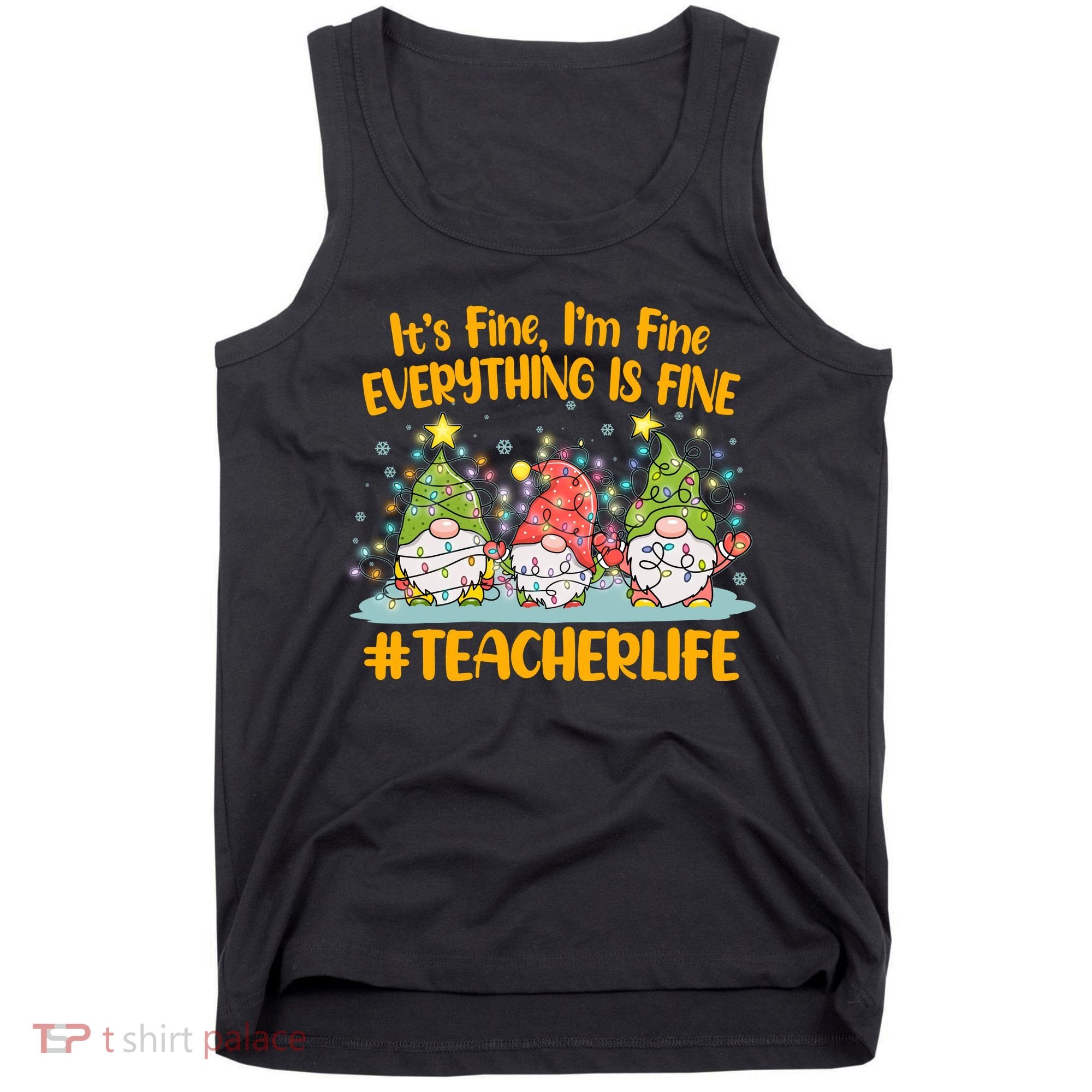 Funny Christmas It's Fine I'm Fine Everything Is Fine Gnomes #Teacher Life Tank Top