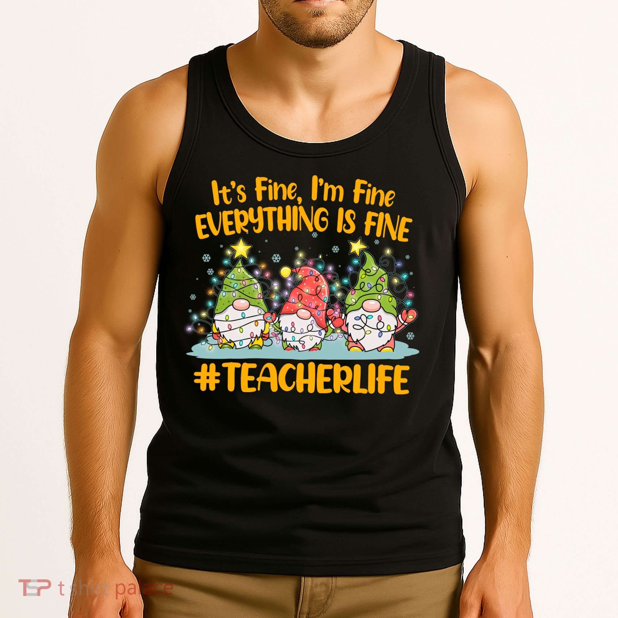Funny Christmas It's Fine I'm Fine Everything Is Fine Gnomes #Teacher Life Tank Top