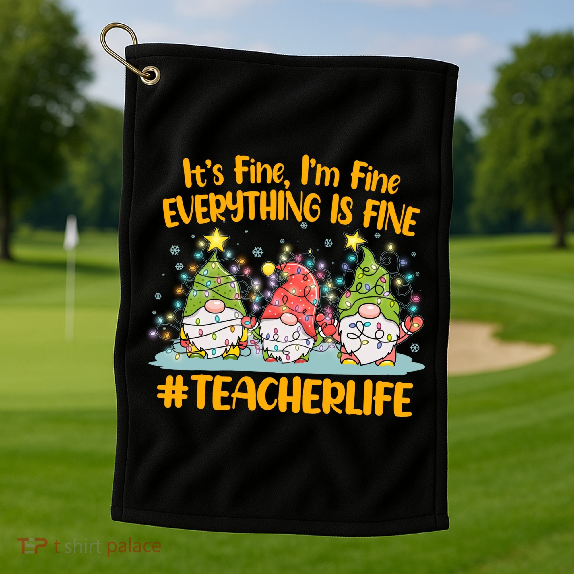 Funny Christmas It's Fine I'm Fine Everything Is Fine Gnomes #Teacher Life Golf Towel