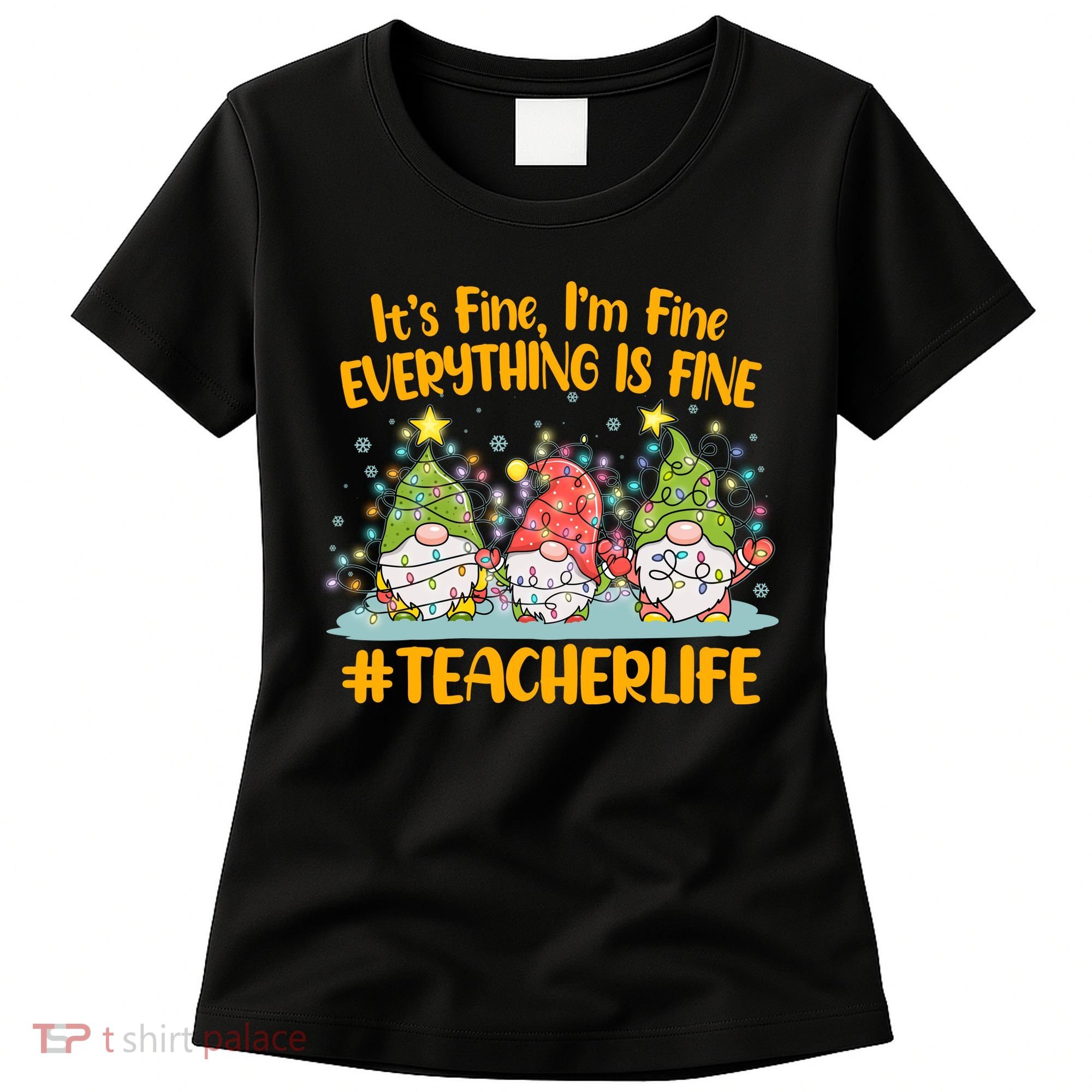 Funny Christmas It's Fine I'm Fine Everything Is Fine Gnomes #Teacher Life Women's T-Shirt