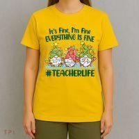 Funny Christmas It's Fine I'm Fine Everything Is Fine Gnomes #Teacher Life T-Shirt thumb 4