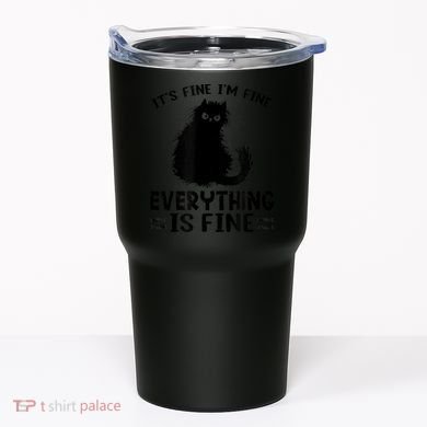 Funny cat It's Fine I'm Fine Everything Is Fine Meow Kitty Tumbler