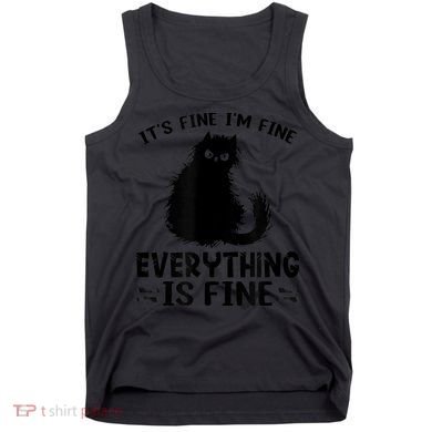 Funny cat It's Fine I'm Fine Everything Is Fine Meow Kitty Tank Top