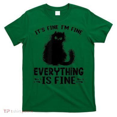 Funny cat It's Fine I'm Fine Everything Is Fine Meow Kitty T-Shirt