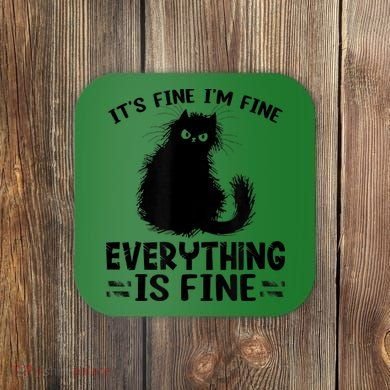 Funny cat It's Fine I'm Fine Everything Is Fine Meow Kitty Coaster