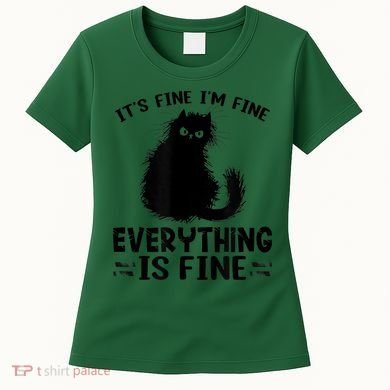 Funny cat It's Fine I'm Fine Everything Is Fine Meow Kitty Women's T-Shirt