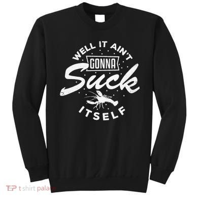 Funny Crawfish It Aint Gonna Suck Itself Crayfish Men Sweatshirt