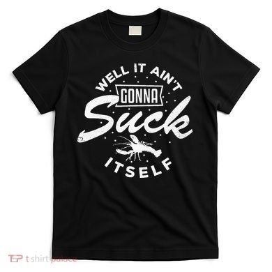 Funny Crawfish It Aint Gonna Suck Itself Crayfish Men T-Shirt